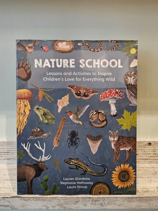 Nature School: Lessons and Activities to Inspire Children's Love for Everything Wild