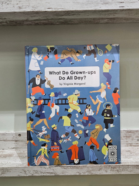 What Do Grown-ups Do All Day?