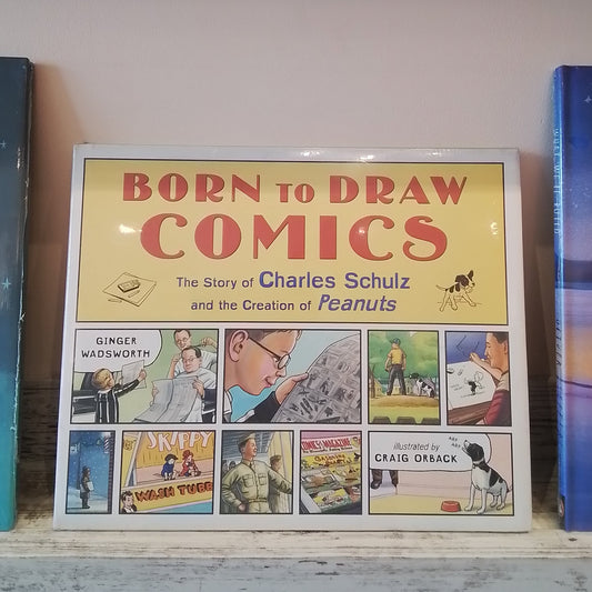 Born to Draw Comics: The Story of Charles Schulz and the Creation of Peanuts