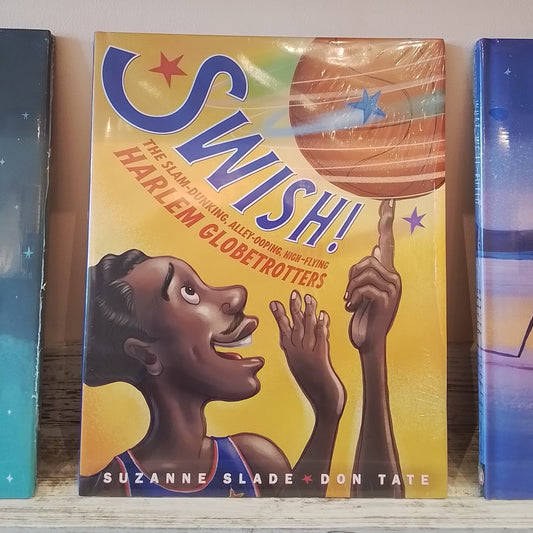Swish! The Slam-Dunking, Alley-Ooping, High-Flying Harlem Globetrotters
