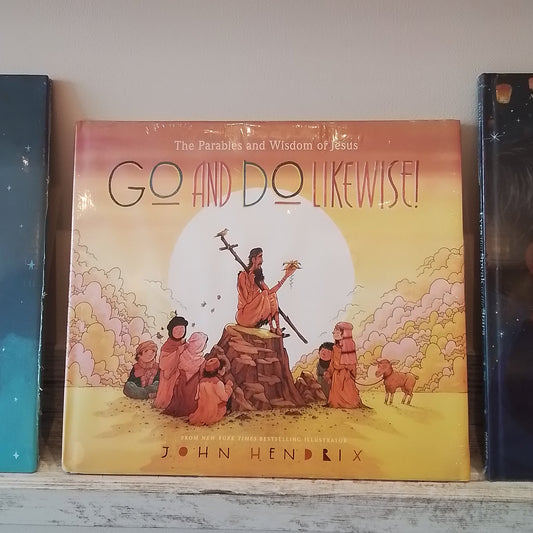 Go and Do Likewise!: The Parables and Wisdom of Jesus
